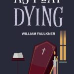 As I Lay Dying by William Faulkner